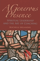 A Generous Presence: Spiritual Leadership and the Art of Coaching 1566993253 Book Cover
