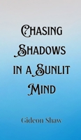 Chasing Shadows in a Sunlit Mind 9916905843 Book Cover