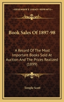 Book Sales Of 1897-98: A Record Of The Most Important Books Sold At Auction And The Prices Realized 1436791162 Book Cover