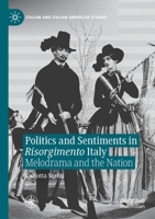 Politics and Sentiments in Risorgimento Italy: Melodrama and the Nation 3030697312 Book Cover