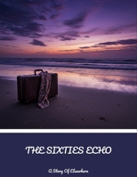 The Sixties Echo: A Story Of Elsewhere B0FNCMG17P Book Cover