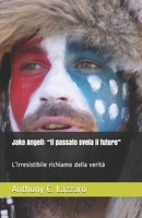 Jake Angeli: “il passato svela il futuro”: L’irresistibile richiamo della verità B08V9B5VCQ Book Cover
