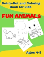 Dot-to-Dot and Coloring Book for kids – FUN ANIMALS: Connect the Dots Workbook | Drawing and Coloring| Ages 4 to 8| Challenging Dot To Dot Activities for Kids B08GTL72KS Book Cover