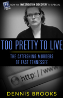 Too Pretty to Live: The Catfishing Murders of East Tennessee 1682301990 Book Cover