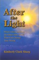 After the Light: What I Discovered on the Other Side of Life That Can Change Your World 0595280285 Book Cover