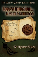 Love's Infusion...A Soul's Embrace: An Intimate Dance With The Soul of a Poet, Through his Daily Readings, Poems, Prayers, Wisdoms & Prose 0981868827 Book Cover