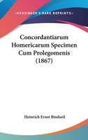 Concordantiarum Homericarum Specimen Cum Prolegomenis (1867) 1161039449 Book Cover