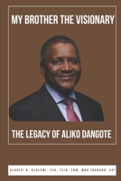 My Brother the Visionary: The Legacy of Aliko Dangote B0DSK7H12M Book Cover