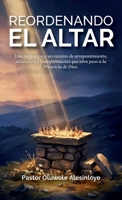 Reordenando el altar, Una invitación a un camino de arrepentimiento, alineación y transformación que abre paso a la Presencia de Dios. B0HKS96CSH Book Cover