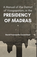 A Manual of the District of Vizagapatam, in the PRESIDENCY OF MADRAS 9355276044 Book Cover