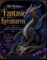 3D-Perlen Fantasie Kreaturen: Drachen, Fabelwesen und magische Perlenstickerei-Projekte (German Edition) B0H6J5XN65 Book Cover