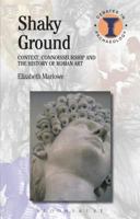 Shaky Ground: Context, Connoisseurship and the History of Roman Art 1474234666 Book Cover