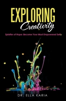 Exploring Creativity: Splatter of Hope: Become Your Most Empowered Self 1663213550 Book Cover