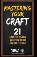 Mastering Your Craft: 21 Acts to make your dreams come true 1505671388 Book Cover