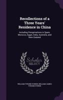 Recollections of a Three Years' Residence in China: Including Peregrinations in Spain, Morocco, Egypt, India, Australia, and New-Zealand 1241117543 Book Cover