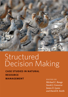 Structured Decision Making: Case Studies in Natural Resource Management 1421437562 Book Cover