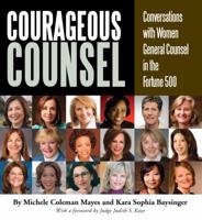 Courageous Counsel: Çonversations with Women General Counsel in the Fortune 500 0615444784 Book Cover