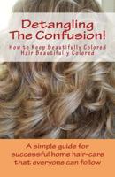 Detangling The Confusion!: Keeping Beautifully Colored Hair Beautifully Colored 1523481358 Book Cover