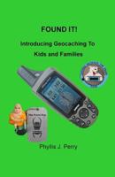 FOUND IT! Introducing Geocaching to Kids and Families 1499691653 Book Cover