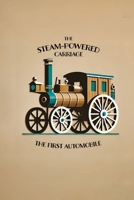 The Steam-Powered Carriage: The First Automobile 177961215X Book Cover