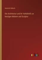 Die Architectur und ihr Verhältniß zur heutigen Malerei und Sculptur 3368560026 Book Cover