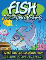 Fish Coloring Pages (Under the Sea Coloring Book - Dolphins, Sharks and More!) 1634285468 Book Cover