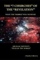 The "7 Churches" of the "Revelation": What the "Hubble" Will Never See Sir Isaac Newton's "Plan of the World" 0958281378 Book Cover
