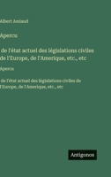 Apercu¸ de l'état actuel des législations civiles de l'Europe, de l'Amerique, etc., etc: Apercu¸ de l'état actuel des législations civiles ... de l'Amerique, etc., etc (French Edition) 3563752532 Book Cover