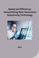 Speed and Efficiency: Demystifying Next-Generation Sequencing Technology 3384232445 Book Cover