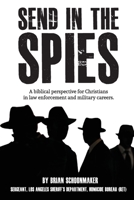 Send in the Spies: Biblical counseling for Christians who are in law enforcement and military careers. Is it ethical for Christian police officers and military personnel to use lies, deception, and ru 1087875838 Book Cover