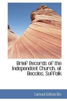 Brief Records of the Independent Church at Beccles,Suffolk,including Biographical Notices of Its Min 1103459287 Book Cover