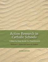 Action Research in Catholic Schools: A Step-By-Step Guide for Practitioners (Second Edition) 0978879384 Book Cover