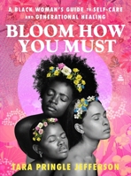Bloom How You Must : A Black Woman's Guide to Self-Care and Generational Healing 006337787X Book Cover