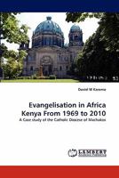 Evangelisation in Africa Kenya From 1969 to 2010: A Case study of the Catholic Diocese of Machakos 3843371261 Book Cover