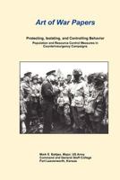 Art of War Papers: Protecting, Isolating, and Controlling Behavior: Population and Resource Control Measures in Counterinsurgency Campaigns 1494380897 Book Cover