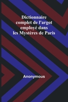 Dictionnaire complet de l'argot employé dans les Mystères de Paris 9356893039 Book Cover