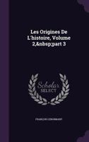Les Origines de L'Histoire, Volume 2, Part 3 - Primary Source Edition 1340995573 Book Cover