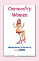 Commodity Women: A Daring Journey Into the Mind-Set of Some Women 1491708387 Book Cover