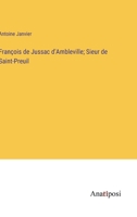 François de Jussac d'Ambleville; Sieur de Saint-Preuil 3382725894 Book Cover