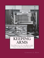 Keeping Arms: The History of the Maryland Arms Collector's Association and the Baltimore Show 149978824X Book Cover