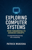 "Exploring Computer Systems: From Fundamentals to Advanced Concepts" B0CHJN7XK6 Book Cover