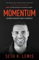 Momentum: Where Mindset Meets Strategy: 7 Steps to Start and Keep Momentum in Business Forever 1636766293 Book Cover