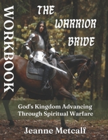 The Warrior Bride: God's Kingdom Advancing Through Spiritual Warfare 1926489411 Book Cover