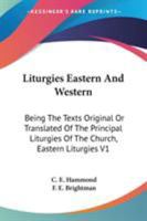 Liturgies, Eastern and Western, being the texts original or translated of the principal liturgies of the church: vol. 1: Eastern liturgies Volume 1 - Primary Source Edition 1428604758 Book Cover