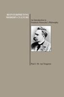 Reinterpreting Modern Culture: An Introduction to Friedrich Nietzsche's Philosophy (Purdue University Press Series in the History of Philosophy) (Purdue ... Press Series in the History of Philosophy) 1557531560 Book Cover