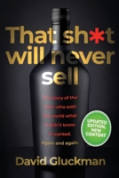 "That Sh*t Will Never Sell!": The Story of the Men Who Sold The World What it Didn't Know it Wanted. Again and Again 0995657521 Book Cover