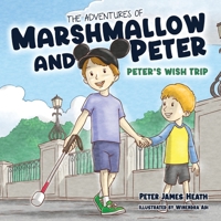 The Adventures of Marshmallow and Peter: Peter's Wish Trip B0GV7W8N3Q Book Cover