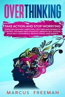 Overthinking: Take Action and Stop Worrying. Exercises and Mini Habits Will Help Men and Women to Control Too Many Bad Thoughts, Improve Self-Esteem, Build Self-Confidence, Relieve Stress, and Anxiety 1801589119 Book Cover