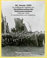 30. Januar 1933 - Grundlegende Aspekte Zur Machtubernahme Der Nationalsozialisten 1925 Bis 1934 in Homberg/Efze Und Umgebung 1523853425 Book Cover