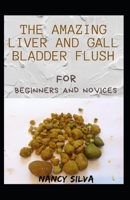 The Amazing Liver and Gall Bladder Flush For Beginners And Novices null Book Cover